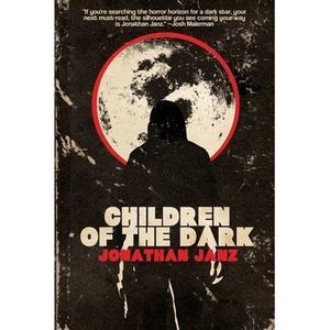 Children of the Dark -- Jonathan Janz